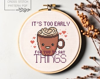 Too Early to Say Things Cross Stitch Pattern | Coffee Cross Stitch | Digital PDF Download | Coffee Embroidery | Coffee Quote Cross Stitch