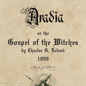 May include: A vintage book cover with a black and white illustration of a woman in a witch's hat and gown. The title of the book is "Aradia or the Gospel of the Witches" by Charles G. Leland, 1899.