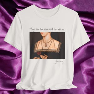 Anne Boleyn T-Shirt | Men are too emotional for politics shirt | Feminist History Shirt | Tudor History Tee | Anti-Patriarchy | Elect Women