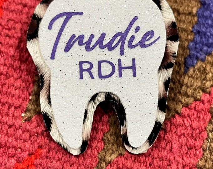 Customized, personalized dental name tags, tooth name tags, dental hygienist, dental assistant, dental office tags.