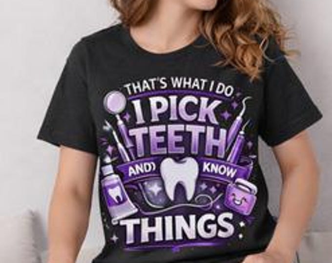 Dental Hygienist PNG That’s What I Do I Pick Teeth and I Know Things Funny Dental Shirt Design Dentist Hygienist Sublimation PNG Dental Life