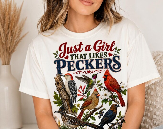 Just a girl that loves peckers tee, birds, Texas, funny shirt.