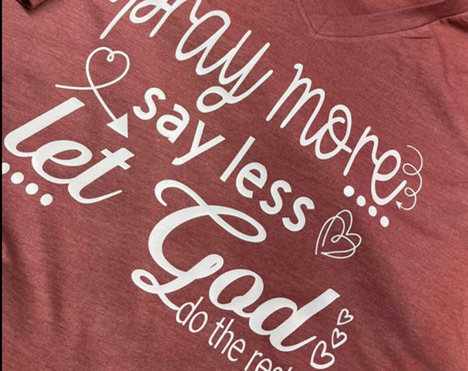 Pray more say less tee, faith tee, Christian tee, let God do the rest, religious, saying tee, cute, faith based, custom color