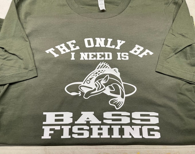 Bass fishing tee, the only bf o need is bass fishing