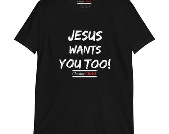 Jesus Wants YOU Too T-Shirt | Christian Apparel Jesus Loves Shirt | Unisex Christian Faith Clothing | Pre-Shrunk Staple Chasing Christ Shirt