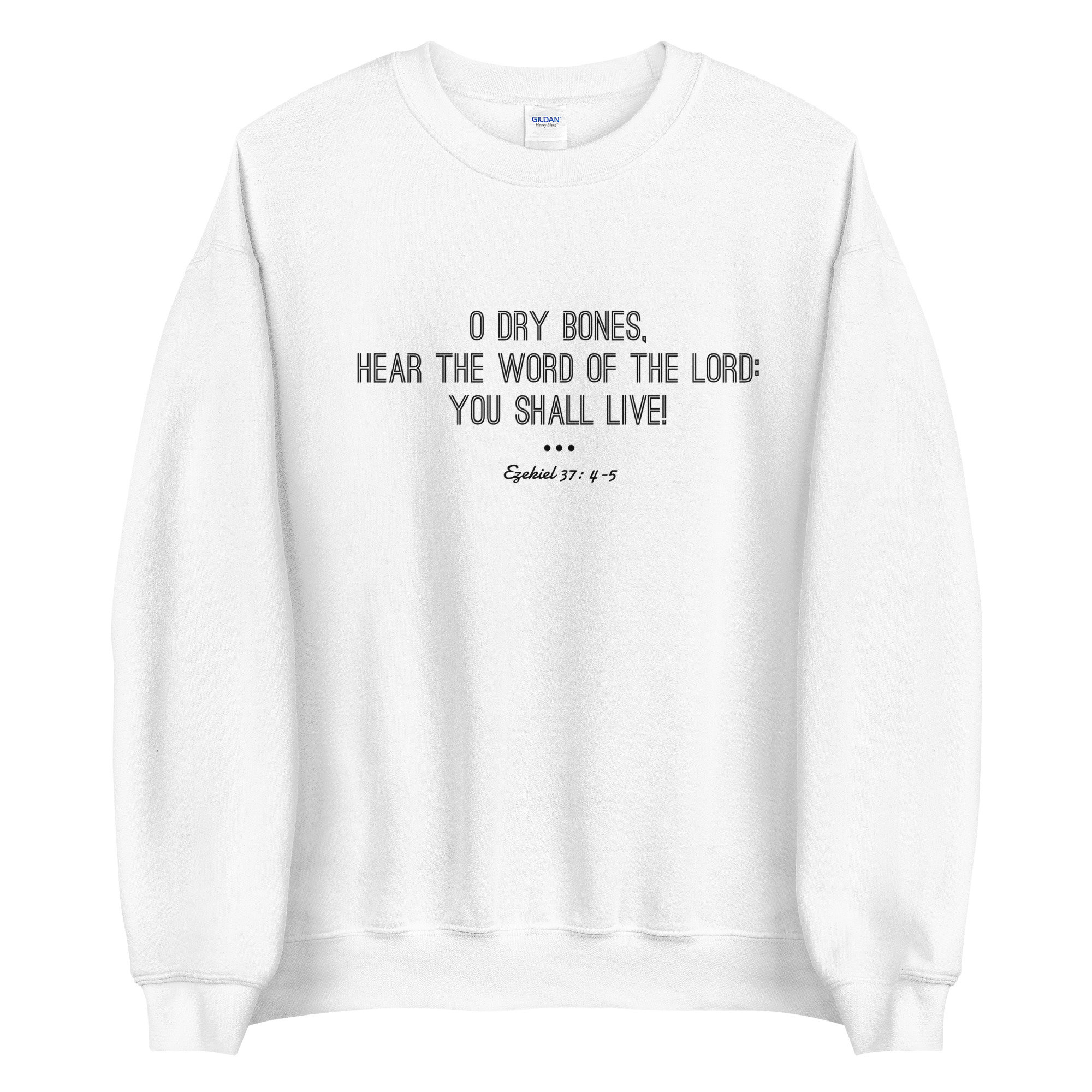 O Dry Bones You Shall Live Ezekiel 37 4 5 Sweatshirt Christian