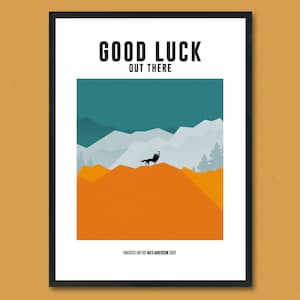 May include: A minimalist poster with a black silhouette of a fox standing on a hilltop. The background is a stylized landscape of mountains in shades of blue, white, and orange. The text "GOOD LUCK OUT THERE" is at the top of the poster, and the text "FANTASTIC MR. FOX WES ANDERSON 2009" is at the bottom.