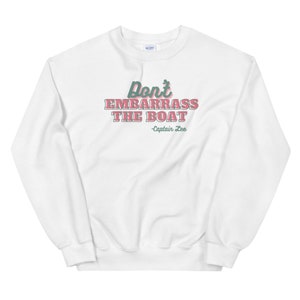 Don&#39;t Embarrass The Boat Crewneck Captain Lee Sweatshirt Below Deck Shirt