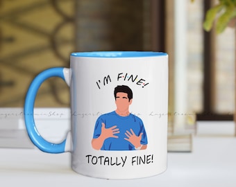Im Fine Friends Mug Ceramic 11oz - 15oz -  I&#39;m Fine Mug - Ross Geller Mug