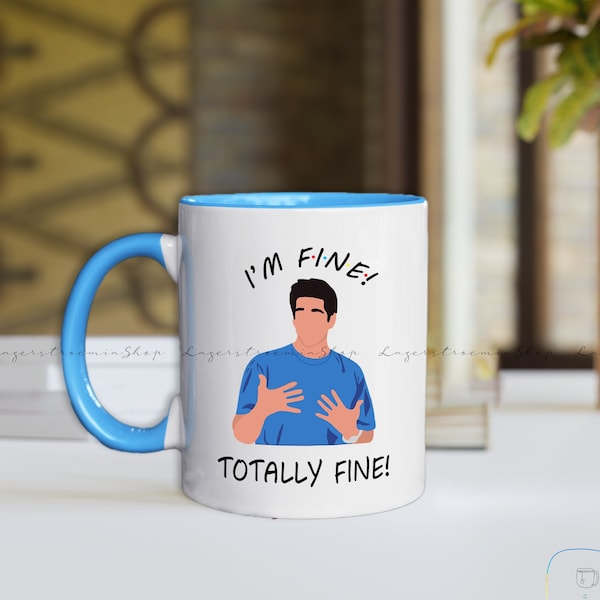 Im Fine Friends Mug Ceramic 11oz - 15oz -  I'm Fine Mug - Ross Geller Mug