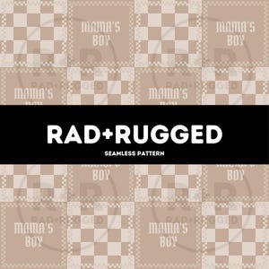 May include: A seamless pattern design with a repeating beige and white checkerboard. Each square contains the words "MAMA'S BOY" in a decorative font. The words "RAD+RUGGED" and "SEAMLESS PATTERN" are displayed on a black banner across the image.