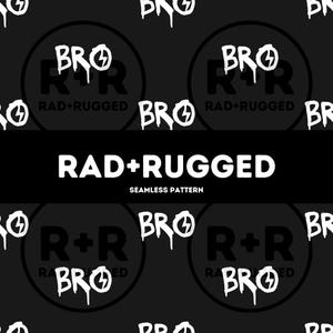 May include: Seamless pattern in black and white featuring the text "RAD+RUGGED" and "BRO" with a lightning bolt symbol. The design is repeated across the image, creating a bold and graphic aesthetic.