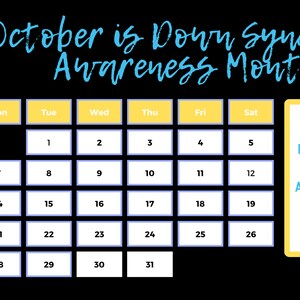 May include: A yellow and blue calendar with the text "October is Down Syndrome Awareness Month". The calendar has the days of the week labelled and the numbers 1 through 31. There is a yellow note with the text "Pick a day and donate that amount to help support!" and a rainbow graphic.