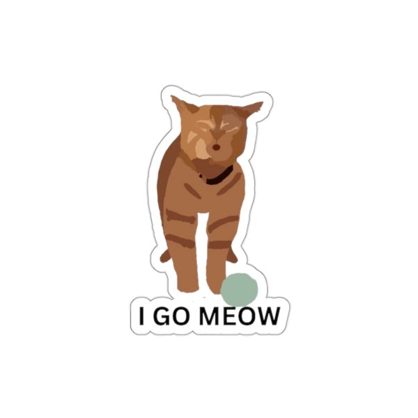 I Go Meow -Iconic Cat  |meow cat | cat sticker | gift for her | funny gifts