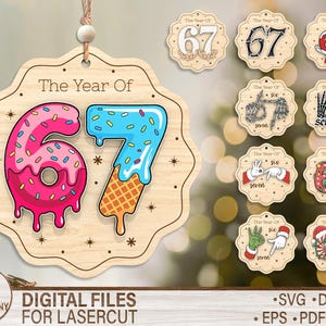 May include: Wooden ornament with the text "The Year Of" and the number "67" designed as a donut and ice cream cone. Additional ornaments with the number 67 in various styles are also shown. The image also includes the text "DIGITAL FILES FOR LASERCUT".