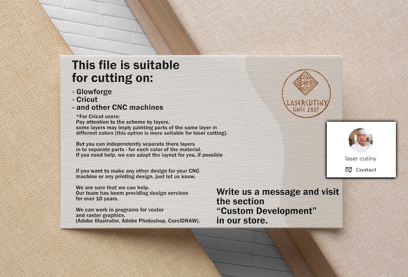 May include: A white card with black text that reads "This file is suitable for cutting on: Glowforge, Cricut, and other CNC machines." The card also includes a logo for a company called "Lasercutiny Since 2021".
