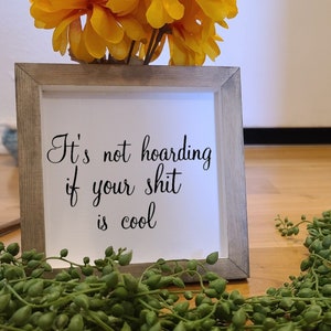 It's Not Hoarding If Your Shit Is Cool | Small Wood Sign | Home Decor | Funny Sign | Living Room Decor | Small Wood Sign | Sarcastic Sign