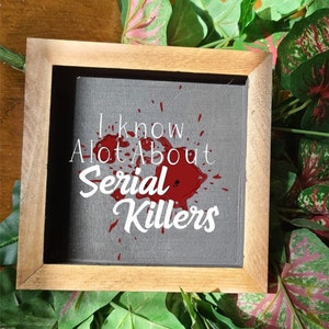 I know a lot about Serial Killers | True Crime | Small Sign | Home Decor | Living Room Decor | Bedroom Decor | True Crime Lover |
