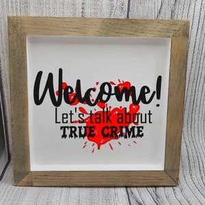 Welcome! Let&#39;s Talk About True Crime | Small Sign | Home Decor | Living Room Decor | Bedroom Decor | True Crime Lover | Small Wood Sign |