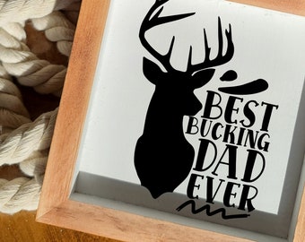 Best Bucking Dad Ever | Father's Day Gift | Gifts for Dad | Dad Sign | Signs for Dad | Home Decor | Shelf Decor | Table Accent | For Him |