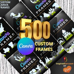 May include: A collage of black and green Canva frames with white silhouettes. The frames feature various themes, including America, wildlife, buildings, and nautical. The text "500 CUSTOM FRAMES" is displayed in gold letters.