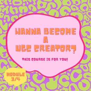 Könnte beinhalten: Eine rosa und grüne Grafik mit einer rosa Sprechblase, die "Wanna become a UGC creator? This course is for you!" sagt, und einem gelben Kreis, der "Modul 3/4" sagt.