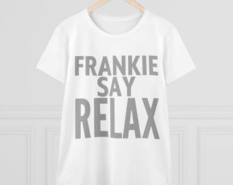 T-Shirt, 90s Tee, Retro Vintage Style, Friends Slogan Shirt, Ross Geller's Frankie Say Relax Shirt, Women's Cotton Tee