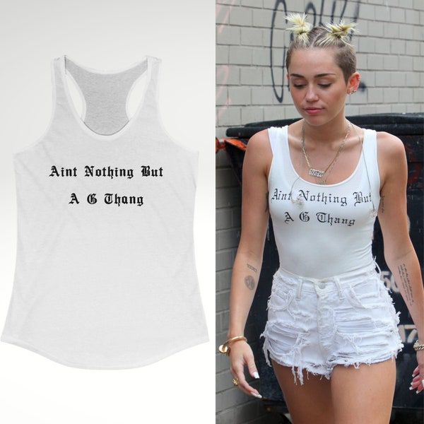 Miley Cyrus Aint Nothing But A G Thang Racerback Tank, Slogan Shirt, Celebrity Street Style Top