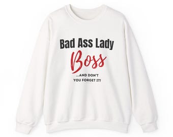 Bad Ass Lady Boss Sweatshirt, Inspirational Women's Apparel