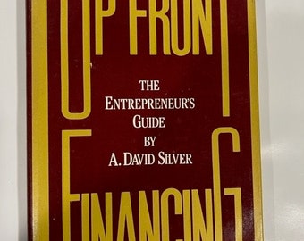 UP FRONT FINANSING The Enterpreneur's Guide by A. David Silver 1982.