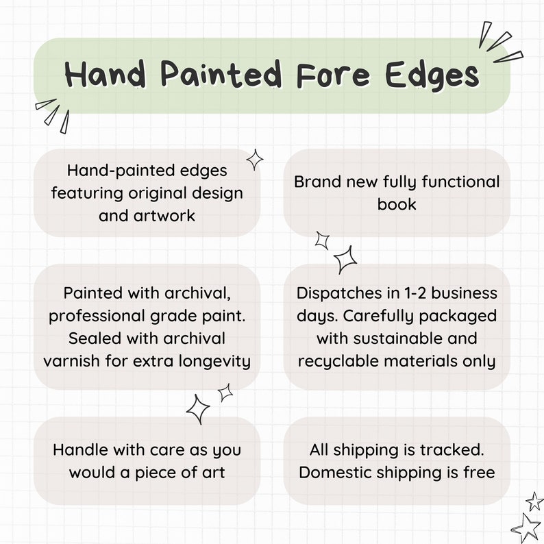 May include: A graphic with a green background and white text that says "Hand Painted Fore Edges". The graphic is divided into four sections with information about the product. The first section says "Hand-painted edges featuring original design and artwork". The second section says "Brand new fully functional book". The third section says "Painted with archival, professional grade paint. Sealed with archival varnish for extra longevity". The fourth section says "Dispatches in 1-2 business days. Carefully packaged with sustainable and recyclable materials only". The fifth section says "Handle with care as you would a piece of art". The sixth section says "All shipping is tracked. Domestic shipping is free".