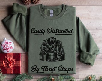 Easily Distracted By Thrift Shops Sweatshirt Retro Thrift Lover Crewneck Vintage Haul Sweater Secondhand Shopper Gift Unisex Fleece