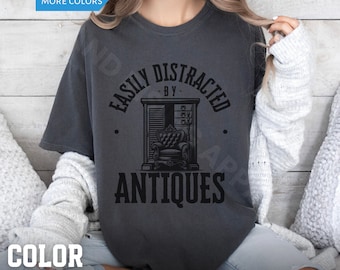 Antiques Shirt for Birthday Antique Lover Tee Antique Collector Shirt Easily Distracted By Antiques Funny Antique Gift Ideas Comfort Colors