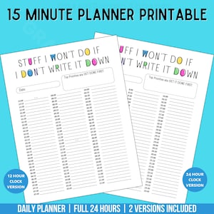 May include: Printable 15-minute planner with two versions: a 12-hour clock version and a 24-hour clock version. The planner has a black and white design with colorful text that says "Stuff I Won't Do If I Don't Write It Down".