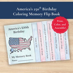 May include: A coloring memory flip book titled America's 250th Birthday My Memory Book. It features a map of the USA with flag patterns, a red circular badge with the text Print, Color, and Assemble!, and various prompts like Me in 2026.