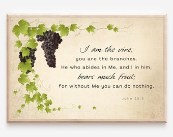 John 15:5 I Am The Vine, You Are The Branches. Bible Verse Print, Christian Wall Art (Digital Download)