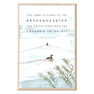 May include: A watercolor painting of a serene landscape with two ducks in the foreground. The text "THE LORD IS CLOSE TO THE BROKENHEARTED AND SAVES THOSE WHO ARE CRUSHED IN SPIRIT PSALM 34:18" is printed in black on a white background.