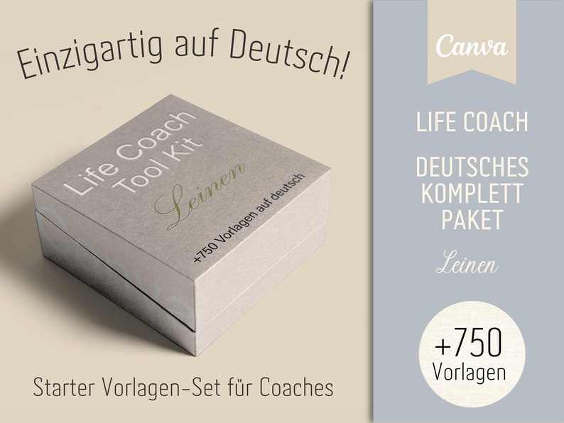 May include: A gray box with the text "Life Coach Tool Kit" and "Leinen" in gold lettering. The box is labeled with "+750 Vorlagen auf deutsch" and "Starter Vorlagen-Set f&uuml;r Coaches". The text "Einzigartig auf Deutsch!" is visible in the background. The box is on a beige surface. On the right side of the image is a blue background with the text "Canva", "LIFE COACH", "DEUTSCHES KOMPLETT PAKET", "Leinen", and "+750 Vorlagen".