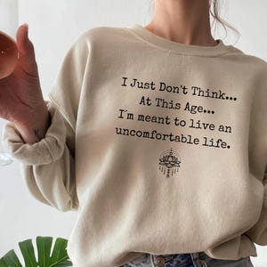 I Just Don&#39;t Think At This Age Sweatshirt, I am meant to live uncomfortable, Victoria Ratliff, White Lotus Hoodie, Lorazepam Funny Meme