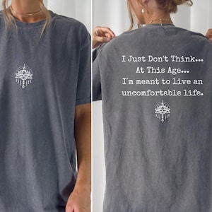 I Just Don&#39;t Think At This Age Tshirt, I am meant to live uncomfortable, Victoria Ratliff Shirt, White Lotus Tee, Lorazepam Funny Meme Shirt