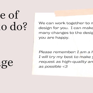 Puede incluir: Un gr&aacute;fico rosa claro con texto negro que dice Unsure of what to do? Just Message Me!! y una nota blanca pegada con cinta. El texto de la nota dice: We can work together to make a design for you. I can make as many changes to the design until you are happy. Please remember: I am a human! I will try my best to make your request as high-quality and fast as possible <3