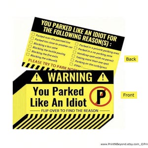 May include: A yellow and black parking violation notice with the text "You Parked Like An Idiot." The back of the notice lists parking infractions. The front has a red circle with a "P" and the text "Flip over to find the reason."