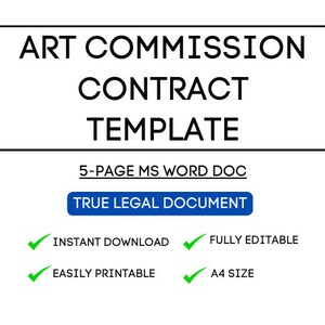 May include: A black and white image of a document titled "Art Commission Contract Template". The document is a 5-page MS Word document and is described as a "True Legal Document". The image also includes checkmarks indicating that the document is an instant download, fully editable, easily printable, and A4 size.