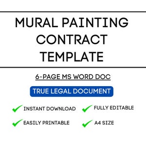 May include: A black and white image with the text "MURAL PAINTING CONTRACT TEMPLATE" in a box. Below the box is the text "6-PAGE MS WORD DOC" and a blue button that says "TRUE LEGAL DOCUMENT". Below the button are four green checkmarks with text that says "INSTANT DOWNLOAD", "FULLY EDITABLE", "EASILY PRINTABLE", and "A4 SIZE".