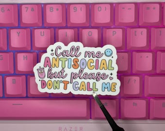 Handmade Vinyl sticker- "Call me antisocial but please don't call me"