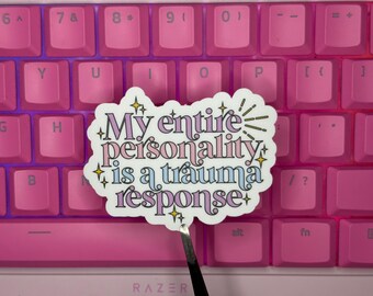 Handmade Vinyl sticker  - "My entire personality is a trauma response"