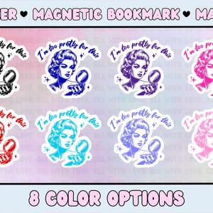 May include: Eight different color options for a sticker, magnetic bookmark, and magnet featuring a retro illustration of a woman with the text "I'm too pretty for this".