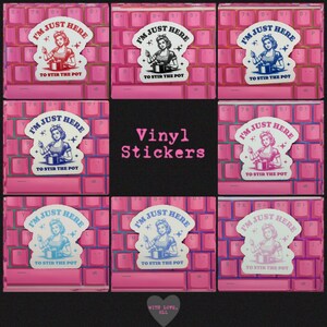 May include: A collection of eight vinyl stickers featuring a retro-style illustration of a person stirring a pot. Each sticker displays the text I'M JUST HERE TO STIR THE POT in various colors including red, black, blue, and pink against a white background.