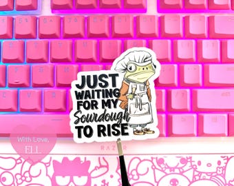 Handmade Vinyl sticker  - "Just waiting for my sourdough to rise"