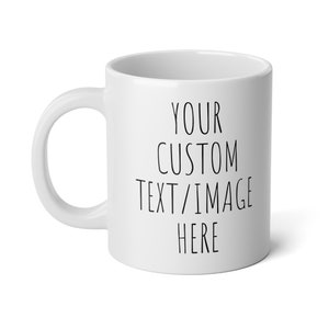 Custom 20 oz. LARGE Mug Personalized Jumbo Mug